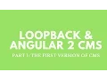 Part 1 Loopback - Angular 2 CMS Introduction to the first version