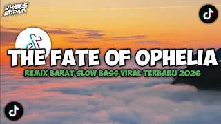 dj the fate of ophelia taylor swift slow bass terbaru style tante new v2 kharis sopan
