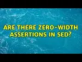 Are there zero-width assertions in sed