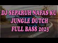 Download Lagu DJ SEPARUH NAFAS KU | JUNGLE DUTCH FULL BASS TERBARU