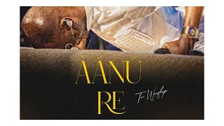 aanu re tee worship