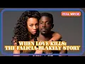 When Love Kills The Falicia Blakely Story English Full Movie Drama