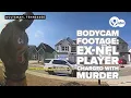 Bodycam footage shows former NFL player speaking with officers moments after girlfriend s murder