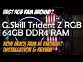 Top DDR4 RAM of 2019 G Skill Trident Z RGB 64GB Memory Installation Demo