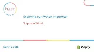 Exploring our Python interpreter Stephane Wirtel