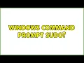 Windows Command Prompt sudo 3 Solutions