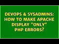 DevOps SysAdmins How to make apache display only PHP errors