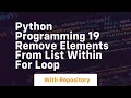python programming 19 remove elements from list within for loop