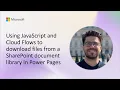 Using JavaScript and Cloud Flows to download files from a SharePoint document library in Power Pages