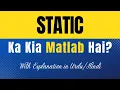 Static Meaning in Urdu Static Ka Kia Matlab Hota Hai Explanation Included