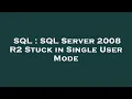 SQL SQL Server 2008 R2 Stuck in Single User Mode