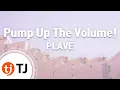 Download Lagu [TJ노래방] Pump Up The Volume! - PLAVE / TJ Karaoke