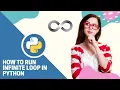 How to Run Infinite Loop in Python What Is an Infinite Loop Python Programming Tutorial Test