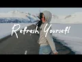 Download Lagu Refresh Yourself ☀️ Acoustic/Indie/Pop/Folk Playlist