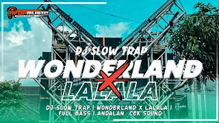 Download DJ SLOW TRAP ‼️ WONDERLAND X LALALA • FULL BASS TERBARU ANDALAN CEK SOUND • By AF ONE PROJECT MP3