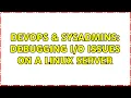 DevOps SysAdmins Debugging issues on a linux server