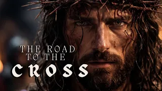 the journey to the cross the final days of jesus cinematic instrumental worship