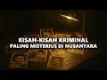 Download Lagu HIKAYAT KRIMINAL DI NUSANTARA