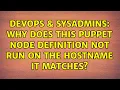 DevOps SysAdmins Why does this puppet node definition not run on the hostname it matches