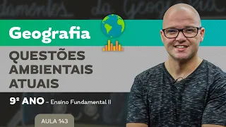 Questões ambientais atuais – Geografia – 9º ano – Ensino Fundamental