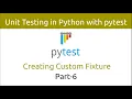 Unit Testing in Python with pytest Creating Custom Fixture Part-6
