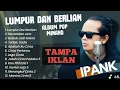 Ipank - LUMPUR DAN BERLIAN - PERCERAIAN LARA - GUBUK JADI ISTANA - TERLALU SADIS || POP MELAYU VIRAL