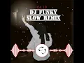 DJ FUNKY SLOW REMIX