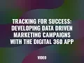Tracking for Success Developing Data Driven Marketing Campaigns with the Digital 360 App