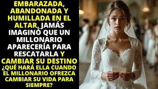 EMBARAZADA, ABANDONADA Y HUMILLADA EN EL ALTAR, NUNCA IMAGINÓ QUE UN MILLONARIO CAMBIARÍA SU VIDA...