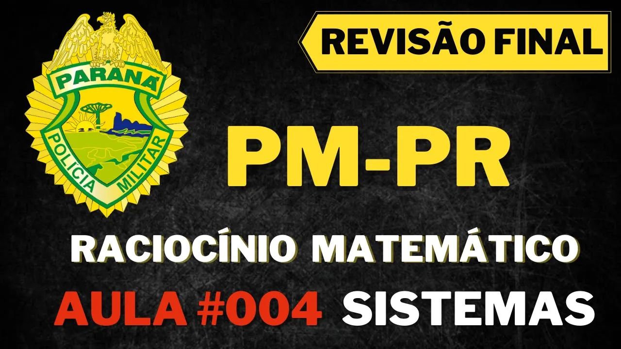 Raciocínio Matemático #PMPR 2021 #AULA04 Sistemas