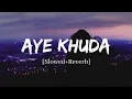 Download Lagu Aye Khuda - Rahat Fateh Ali Khan Song | Slowed and Reverb Lofi Mix