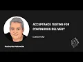 Acceptance Testing for Continuous Delivery - Dave Farley