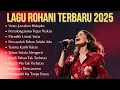 Full Album Lagu Rohani Terbaru 2025 | Lagu Rohani Terbaik dan Populer 