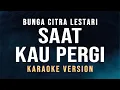 Download Lagu Saat Kau Pergi - Bunga Citra Lestari (Karaoke)