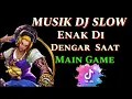 Download Lagu DJ SLOW BARAT BUAT MAIN GAME