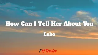 how can i tell her about you lobo lyrics 