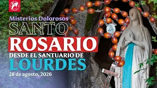 Rosario desde Lourdes Misterios Dolorosos 28 de agosto de 2026