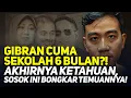 Download Lagu GIBRAN CUMA SEKOLAH 6 BULAN?! AKHIRNYA KETAHUAN, SOSOK INI BONGKAR TEMUANNYA!