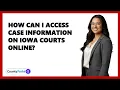 How Can I Access Case Information on Iowa Courts Online