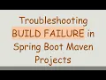 Troubleshooting BUILD FAILURE in Spring Boot Maven Projects
