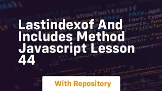 Lastindexof and includes method javascript lesson 44