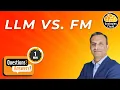 LLM vs FM What s the Key Difference AI Explained in 60 Seconds