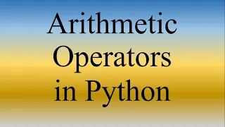 Python Lecture 4 Arithmetic Operators in Python Operators in Python