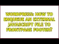 Wordpress How to enqueue an external Javascript file to Frontpage footer 2 Solutions