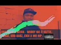 Worry Nie - Kattie, Wanie, Kro Barz , Enix & Mr Mp 