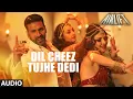 DIL CHEEZ TUJHE DEDI Full Song AIRLIFT Akshay Kumar Ankit Tiwari Arijit Singh