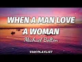 Michael Bolton - When A Man Love A Woman (Lyrics)🎶