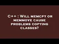 C Will memcpy or memmove cause problems copying classes