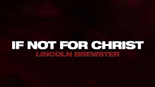 if not for christ lincoln brewster official lyric video 