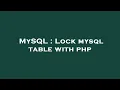 MySQL Lock mysql table with php